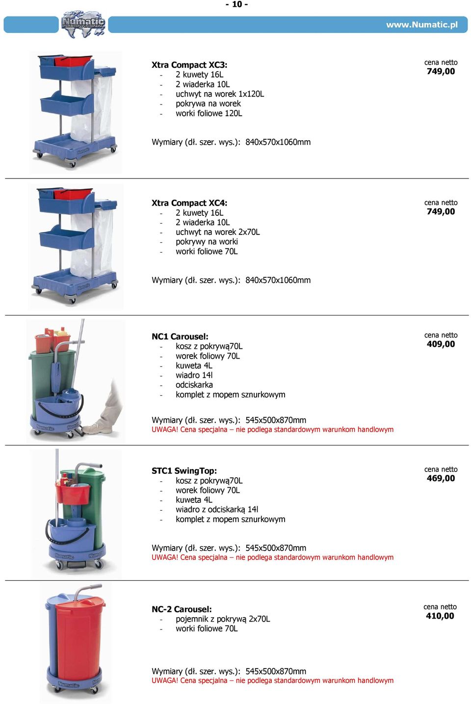 ): 840x570x1060mm NC1 Carousel: - kosz z pokrywą70l - worek foliowy 70L - kuweta 4L - wiadro 14l - odciskarka - komplet z mopem sznurkowym 409,00 Wymiary (dł. szer. wys.