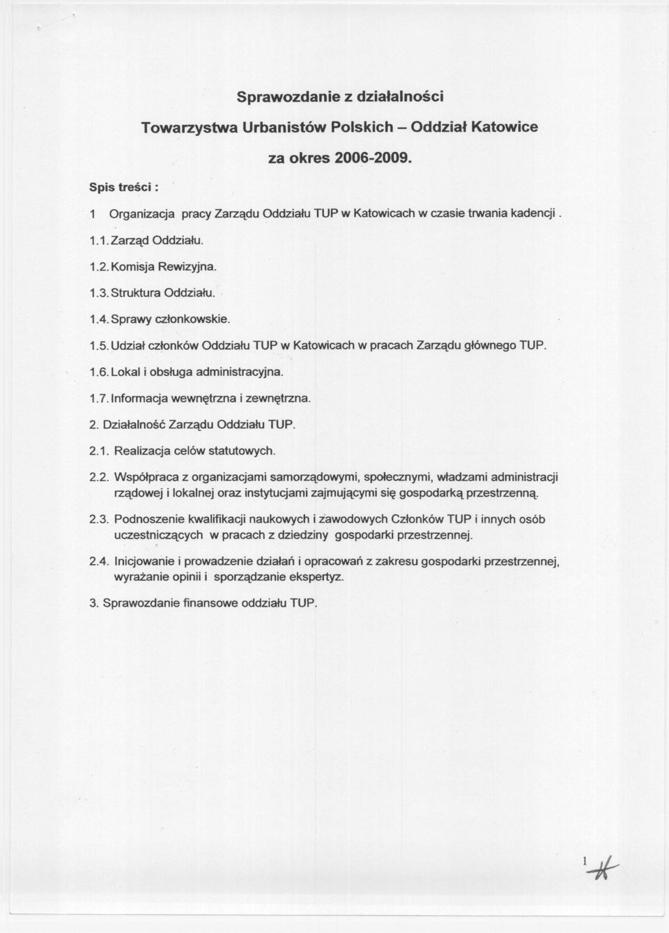 Informacja wewnętrzna i zewnętrzna. 2. Działalność Zarządu Oddziału TUP. 2.1. Realizacja celów statutowych. 2.2. Współpraca z organizacjami samorządowymi, społecznymi, władzami administracji rządowej i lokalnej oraz instytucjamizajmującymi się gospodarką przestrzenną.