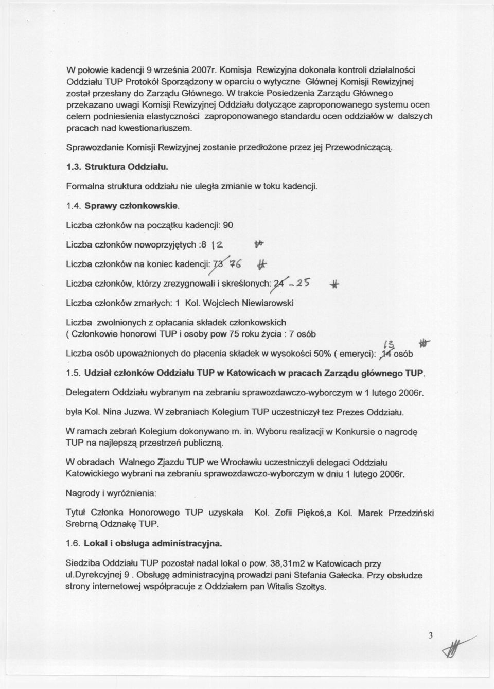 W trakcie Posiedzenia Zarządu Głównego przekazano uwagi KomisjiRewizyjnej Oddziału dotyczące zaproponowanego systemu ocen celem podniesienia elastyczności zaproponowanego standardu ocen oddziałów w