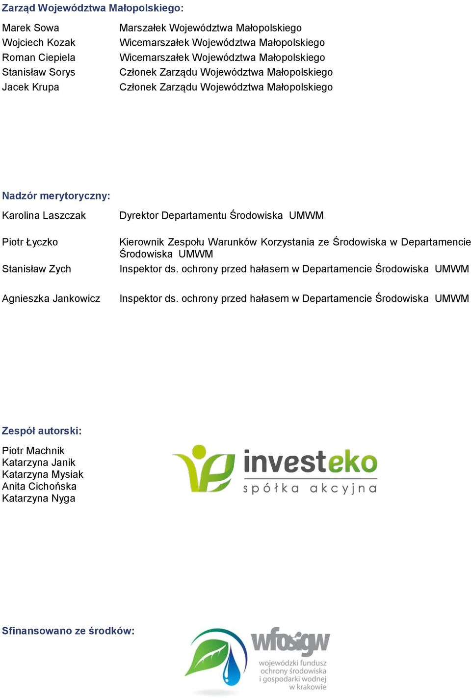 Dyrektor Departamentu Środowiska UMWM Kierownik Zespołu Warunków Korzystania ze Środowiska w Departamencie Środowiska UMWM Inspektor ds.