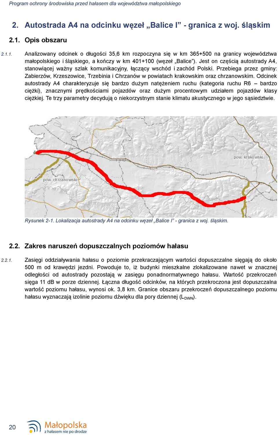 Jest on częścią autostrady A4, stanowiącej ważny szlak komunikacyjny, łączący wschód i zachód Polski.