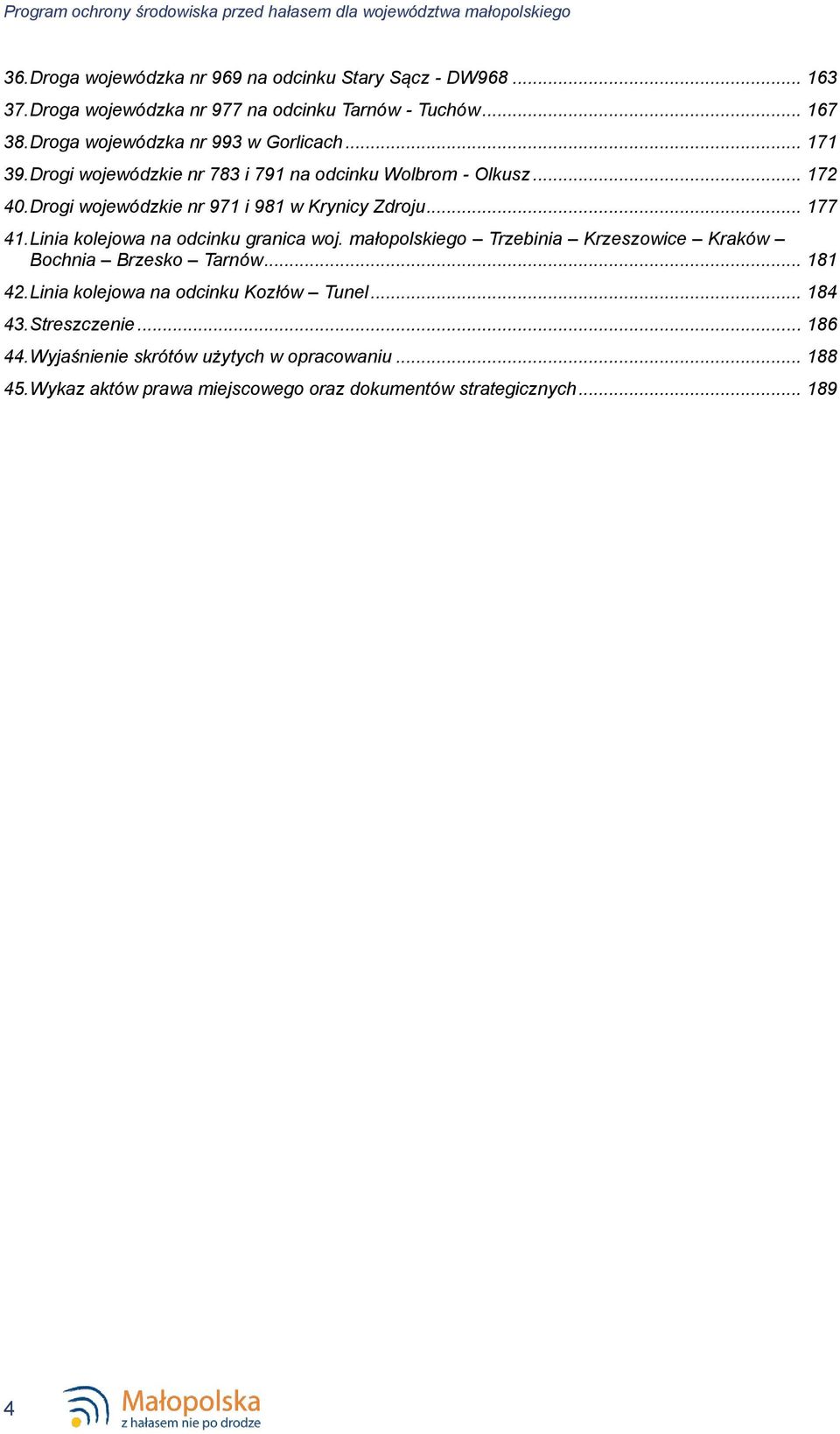 .. 172 40. Drogi wojewódzkie nr 971 i 981 w Krynicy Zdroju... 177 41. Linia kolejowa na odcinku granica woj.