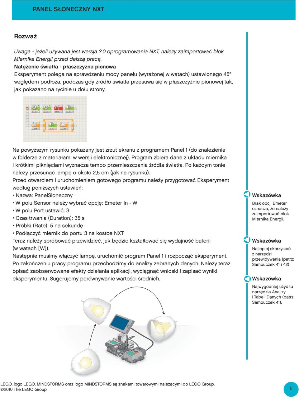 pionowej tak, jak pokazano na rycinie u dołu strony. Na powyższym rysunku pokazany jest zrzut ekranu z programem Panel 1 (do znalezienia w folderze z materiałami w wersji elektronicznej).