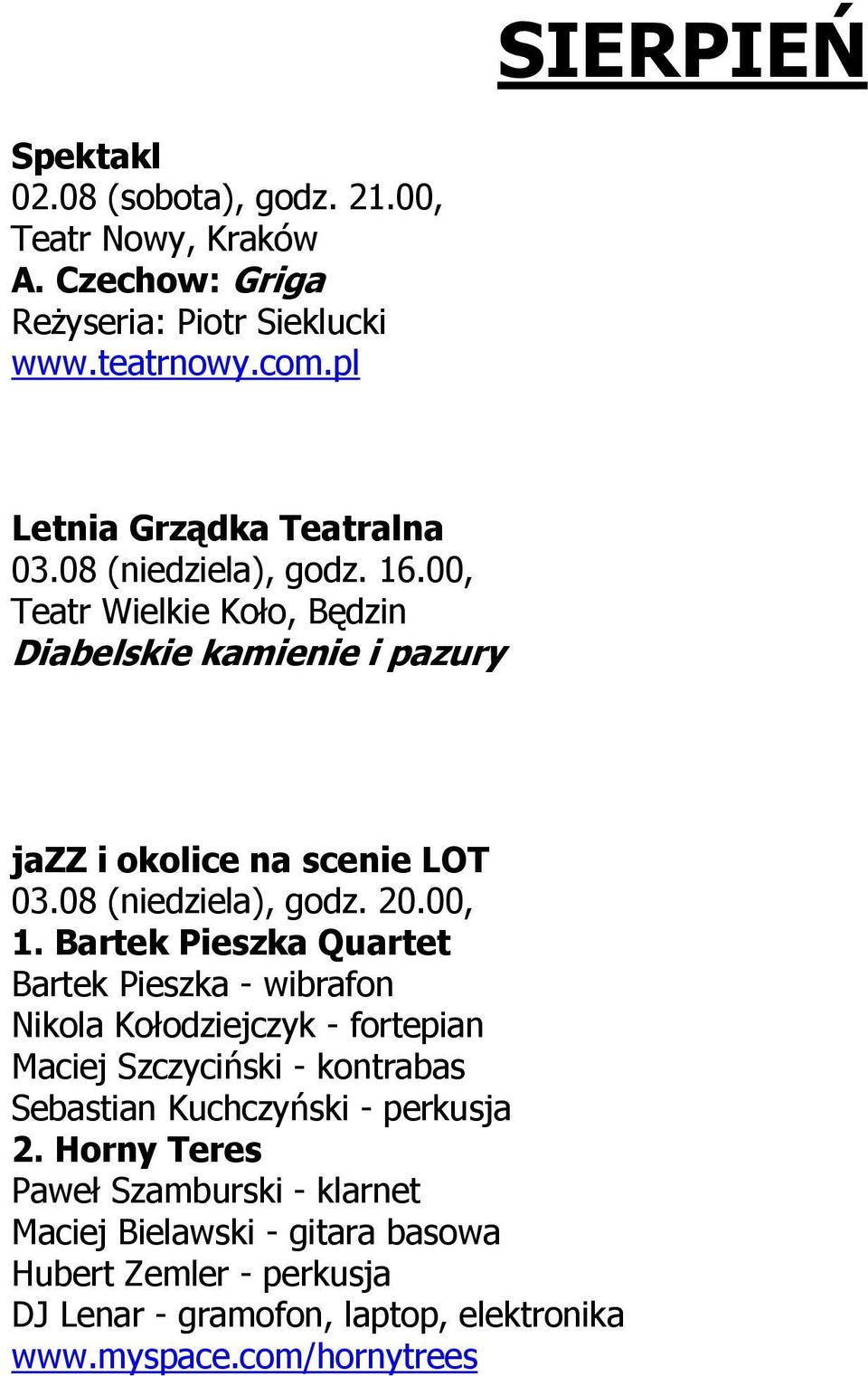 Bartek Pieszka Quartet Bartek Pieszka - wibrafon Nikola Kołodziejczyk - fortepian Maciej Szczyciński - kontrabas Sebastian Kuchczyński - perkusja 2.