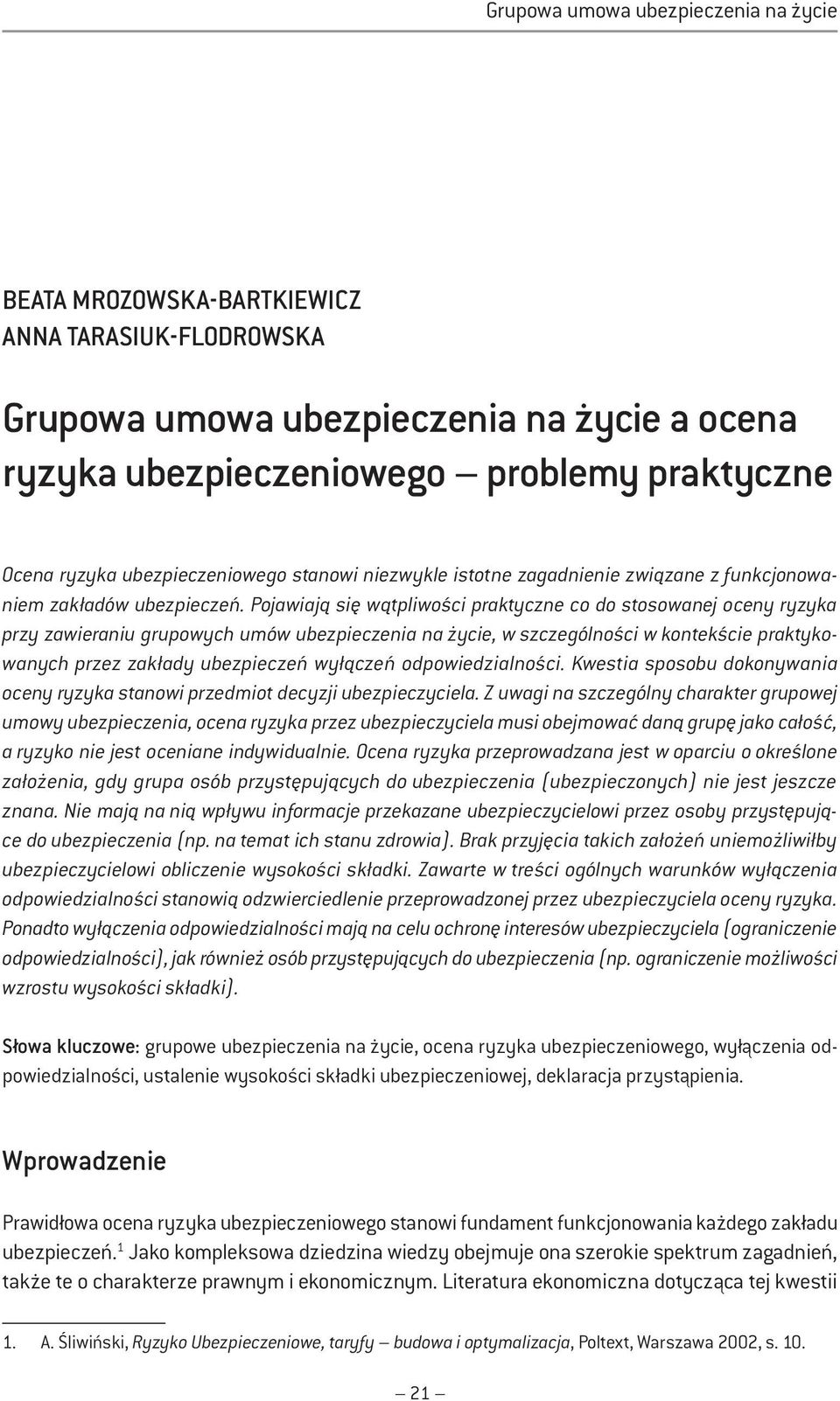 Pojawiają się wątpliwości praktyczne co do stosowanej oceny ryzyka przy zawieraniu grupowych umów ubezpieczenia na życie, w szczególności w kontekście praktykowanych przez zakłady ubezpieczeń