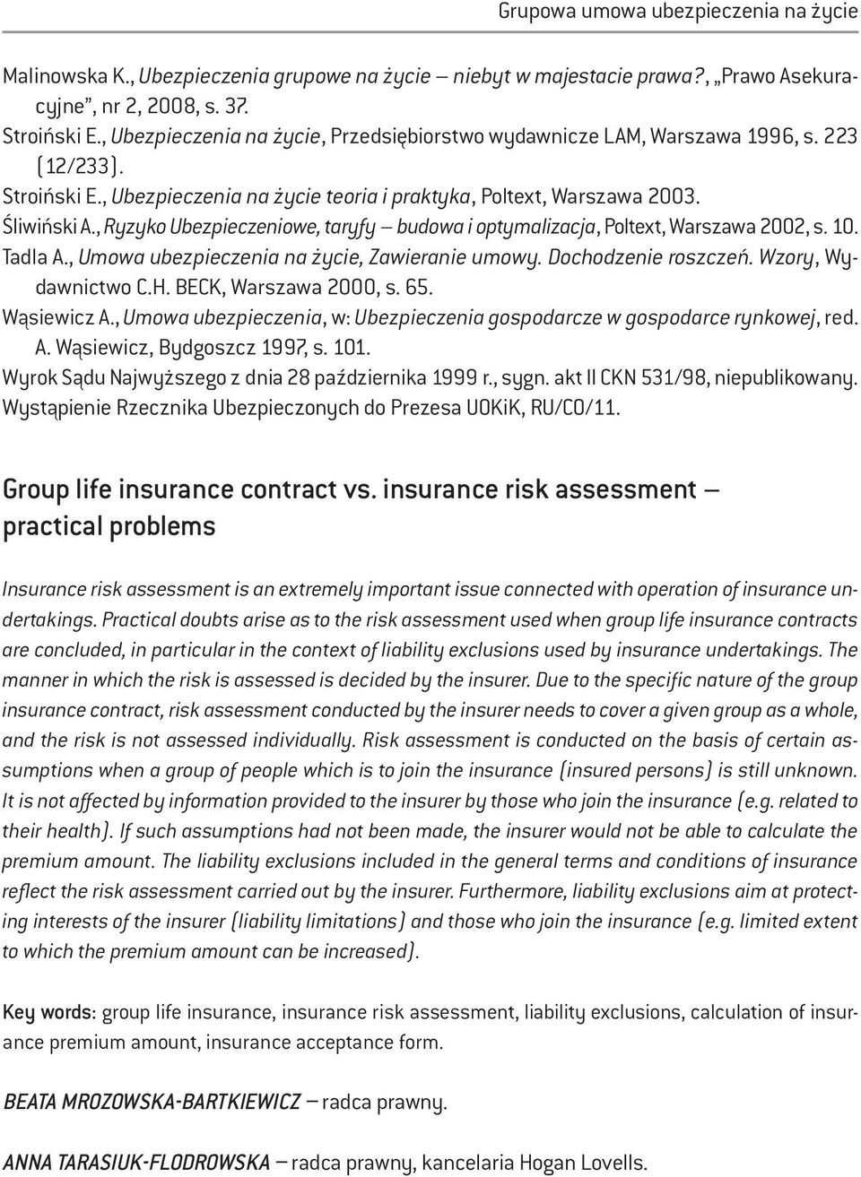 , Ryzyko Ubezpieczeniowe, taryfy budowa i optymalizacja, Poltext, Warszawa 2002, s. 10. Tadla A., Umowa ubezpieczenia na życie, Zawieranie umowy. Dochodzenie roszczeń. Wzory, Wydawnictwo C.H.