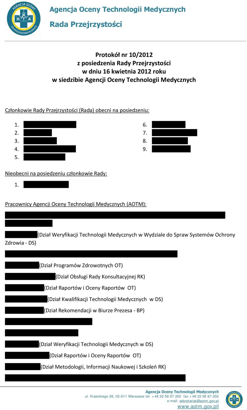 Pracownicy Agencji Oceny Technologii Medycznych (AOTM): (Dział Weryfikacji Technologii Medycznych w Wydziale do Spraw Systemów Ochrony Zdrowia - DS) (Dział Programów Zdrowotnych OT) (Dział Obsługi