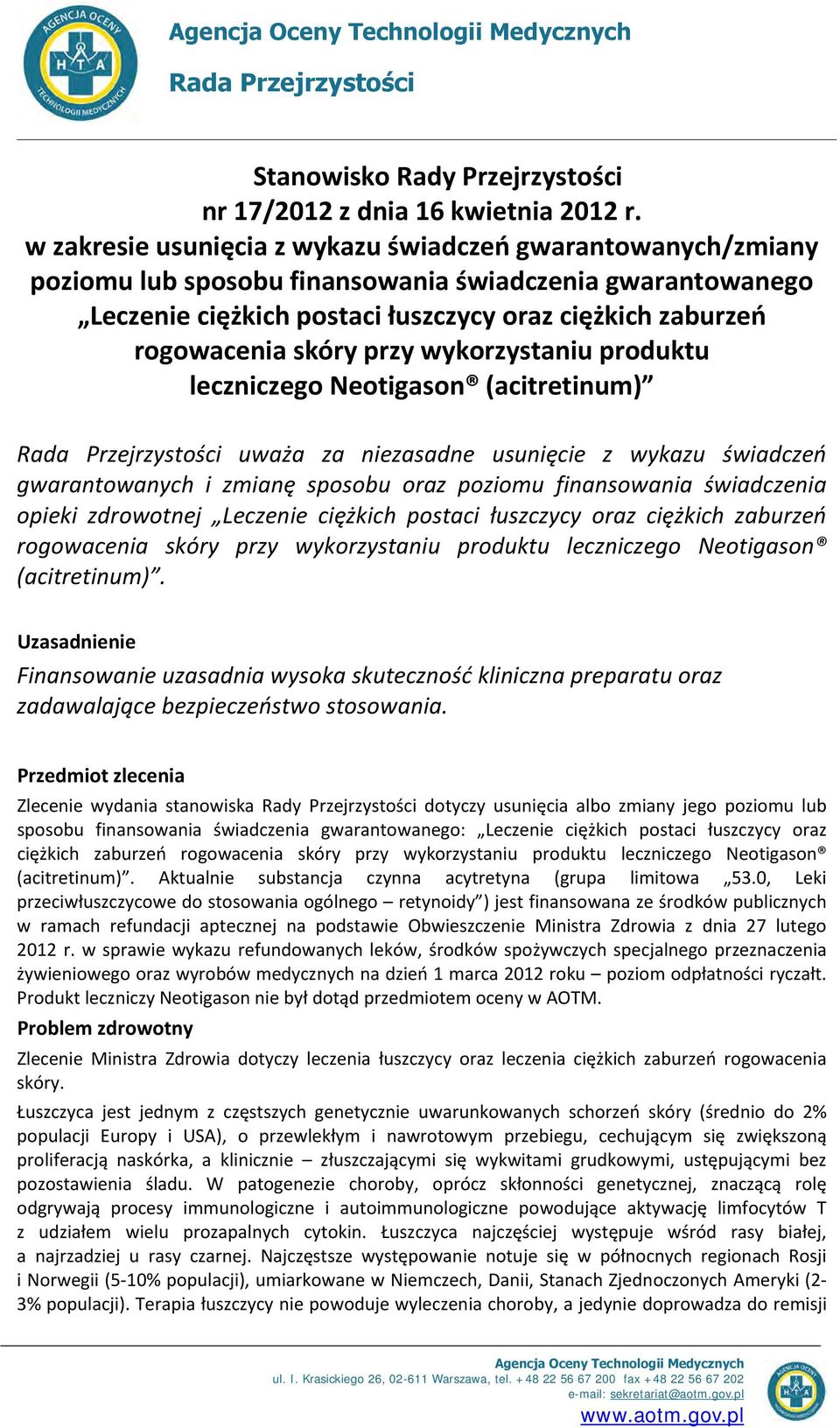 przy wykorzystaniu produktu leczniczego Neotigason (acitretinum) Rada Przejrzystości uważa za niezasadne usunięcie z wykazu świadczeń gwarantowanych i zmianę sposobu oraz poziomu finansowania