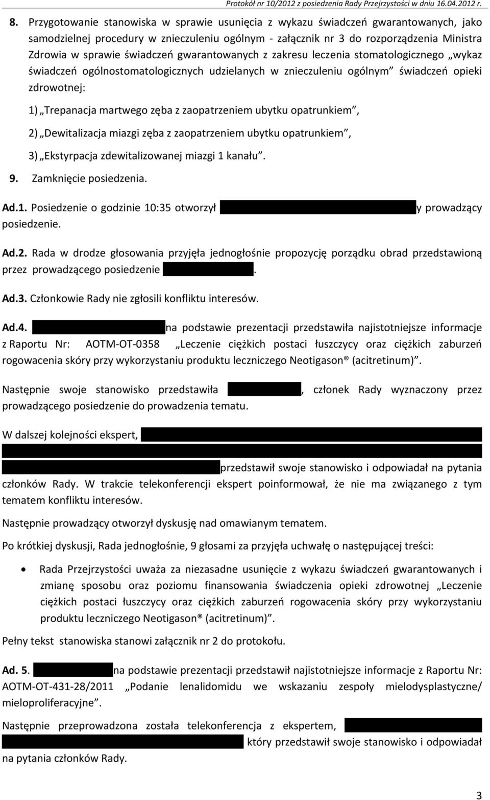 świadczeń gwarantowanych z zakresu leczenia stomatologicznego wykaz świadczeń ogólnostomatologicznych udzielanych w znieczuleniu ogólnym świadczeń opieki zdrowotnej: 1) Trepanacja martwego zęba z