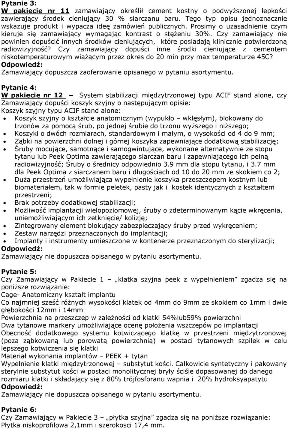 Czy zamawiający nie powinien dopuścić innych środków cieniujących, które posiadają klinicznie potwierdzoną radiowizyjność?