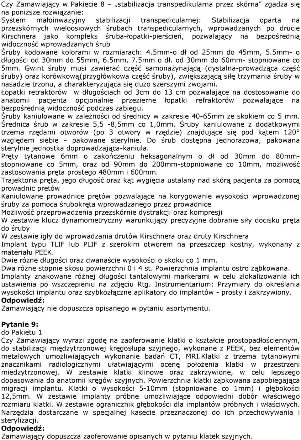 rozmiarach: 4.5mm-o dł od 25mm do 45mm, 5.5mm- o długości od 30mm do 55mm, 6.5mm, 7.5mm o dł. od 30mm do 60mm- stopniowane co 5mm.