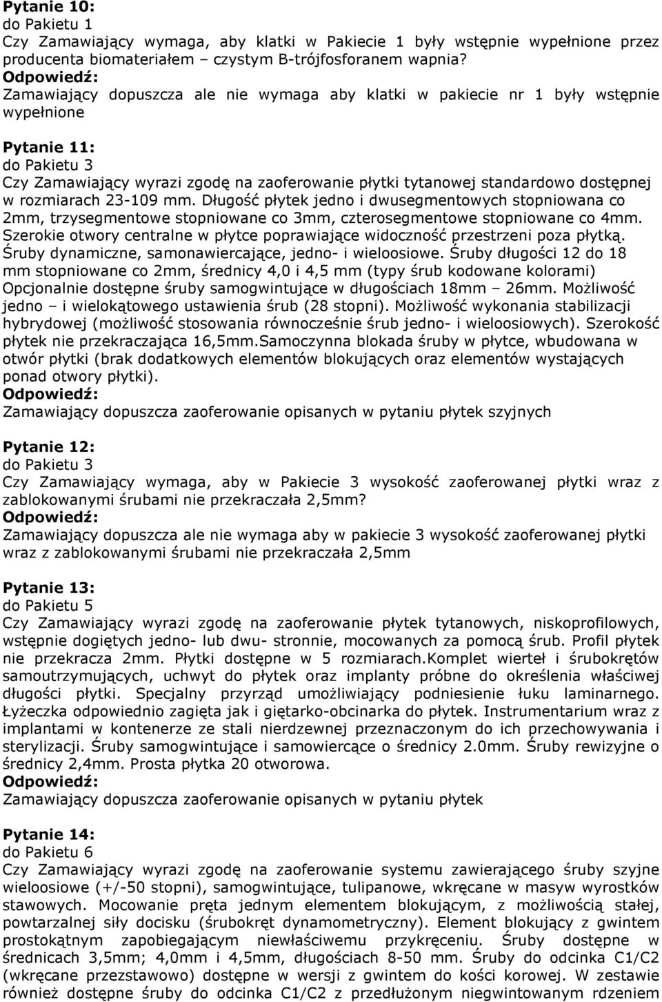 rozmiarach 23-109 mm. Długość płytek jedno i dwusegmentowych stopniowana co 2mm, trzysegmentowe stopniowane co 3mm, czterosegmentowe stopniowane co 4mm.