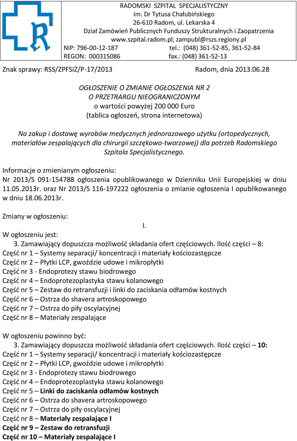 28 OGŁOSZENIE O ZMIANIE OGŁOSZENIA NR 2 O PRZETRARGU NIEOGRANICZONYM o wartości powyżej 200 000 Euro (tablica ogłoszeń, strona internetowa) Na zakup i dostawę wyrobów medycznych jednorazowego użytku