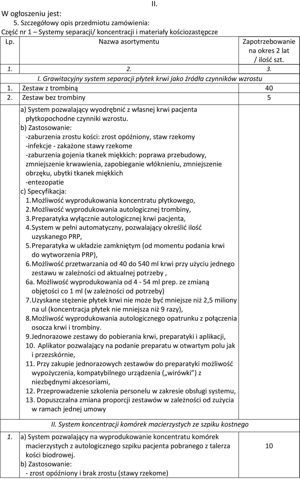 Zestaw bez trombiny 5 a) System pozwalający wyodrębnić z własnej krwi pacjenta płytkopochodne czynniki wzrostu.