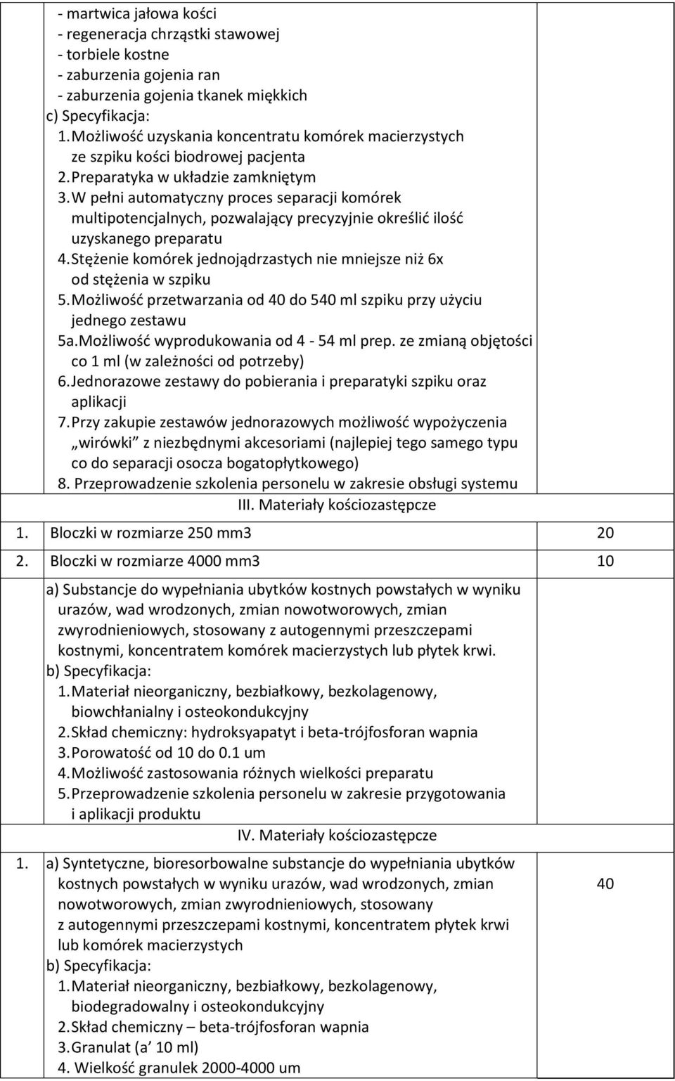 W pełni automatyczny proces separacji komórek multipotencjalnych, pozwalający precyzyjnie określić ilość uzyskanego preparatu 4.