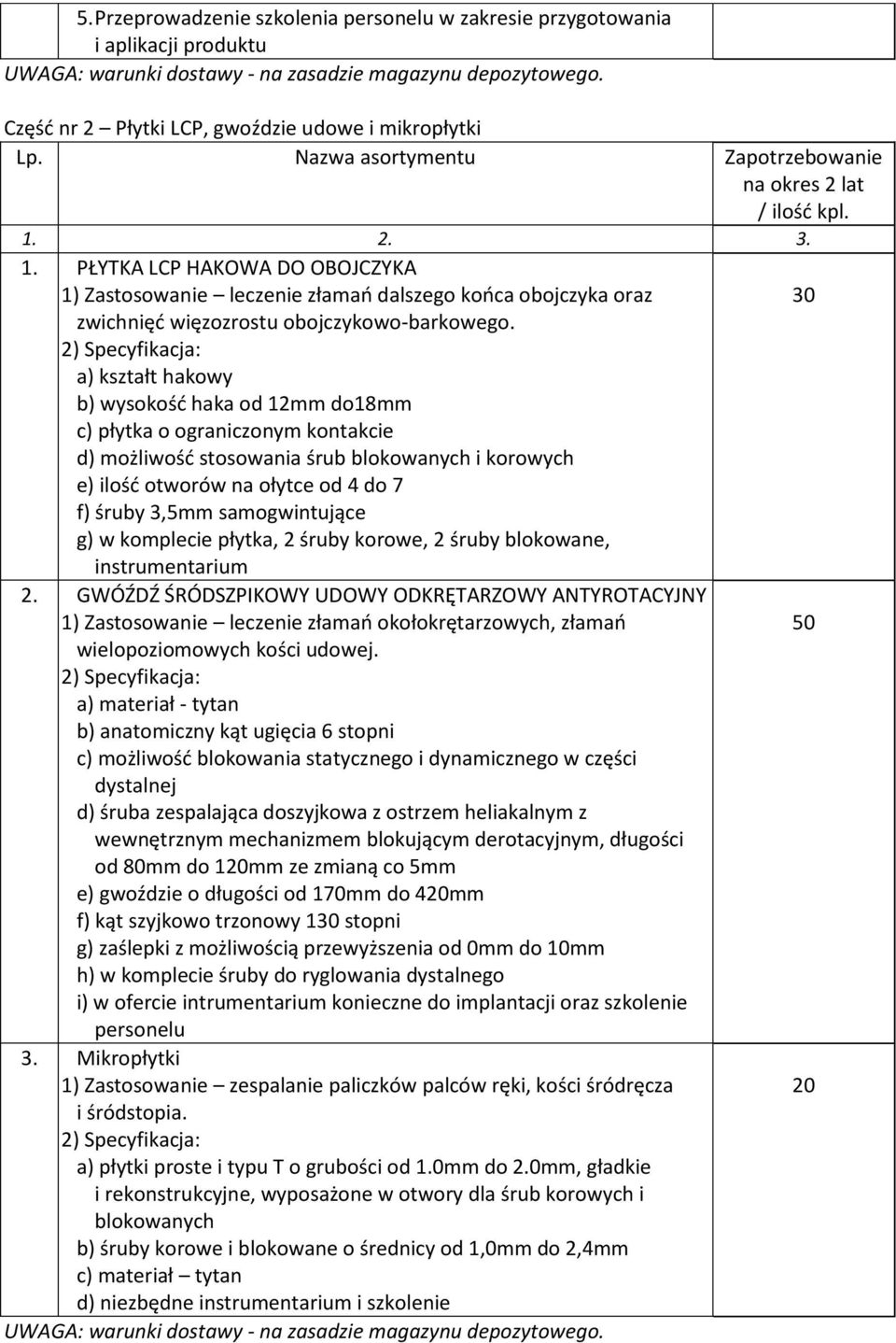 PŁYTKA LCP HAKOWA DO OBOJCZYKA 1) Zastosowanie leczenie złamań dalszego końca obojczyka oraz 30 zwichnięć więzozrostu obojczykowo-barkowego.