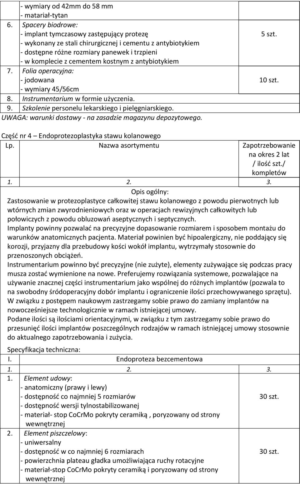 antybiotykiem 7. Folia operacyjna: - jodowana - wymiary 45/56cm 8. Instrumentarium w formie użyczenia. 9. Szkolenie personelu lekarskiego i pielęgniarskiego.