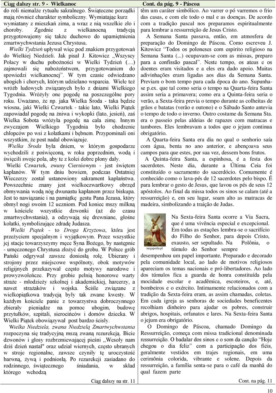 Wielki Tydzień upływał więc pod znakiem przygotowań do Wielkiej Niedzieli. Jak pisał J. Kitowicz Wszyscy Polacy w duchu pobożności w Wielki Tydzień (.