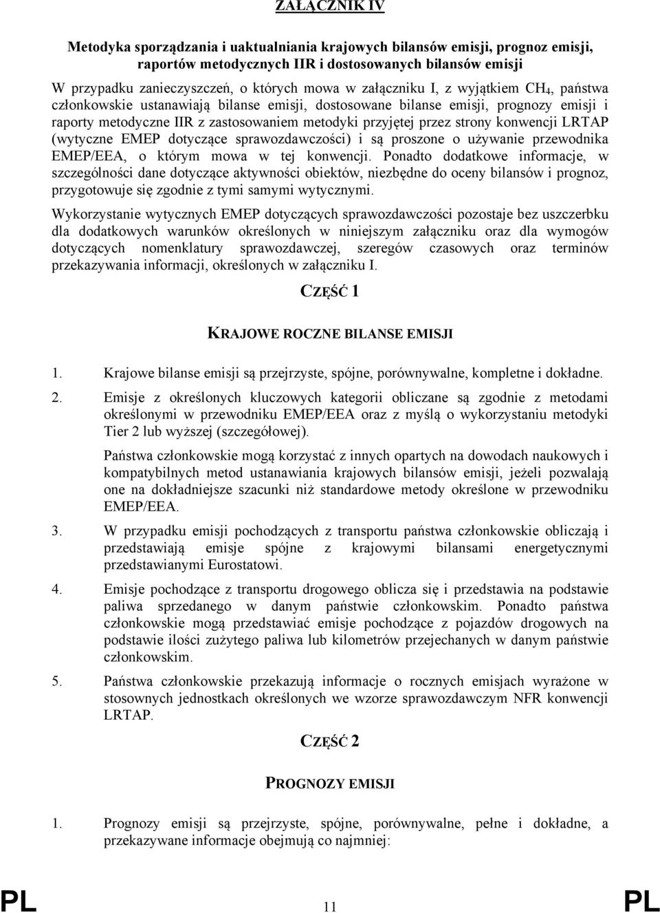 konwencji LRTAP (wytyczne EMEP dotyczące sprawozdawczości) i są proszone o używanie przewodnika EMEP/EEA, o którym mowa w tej konwencji.