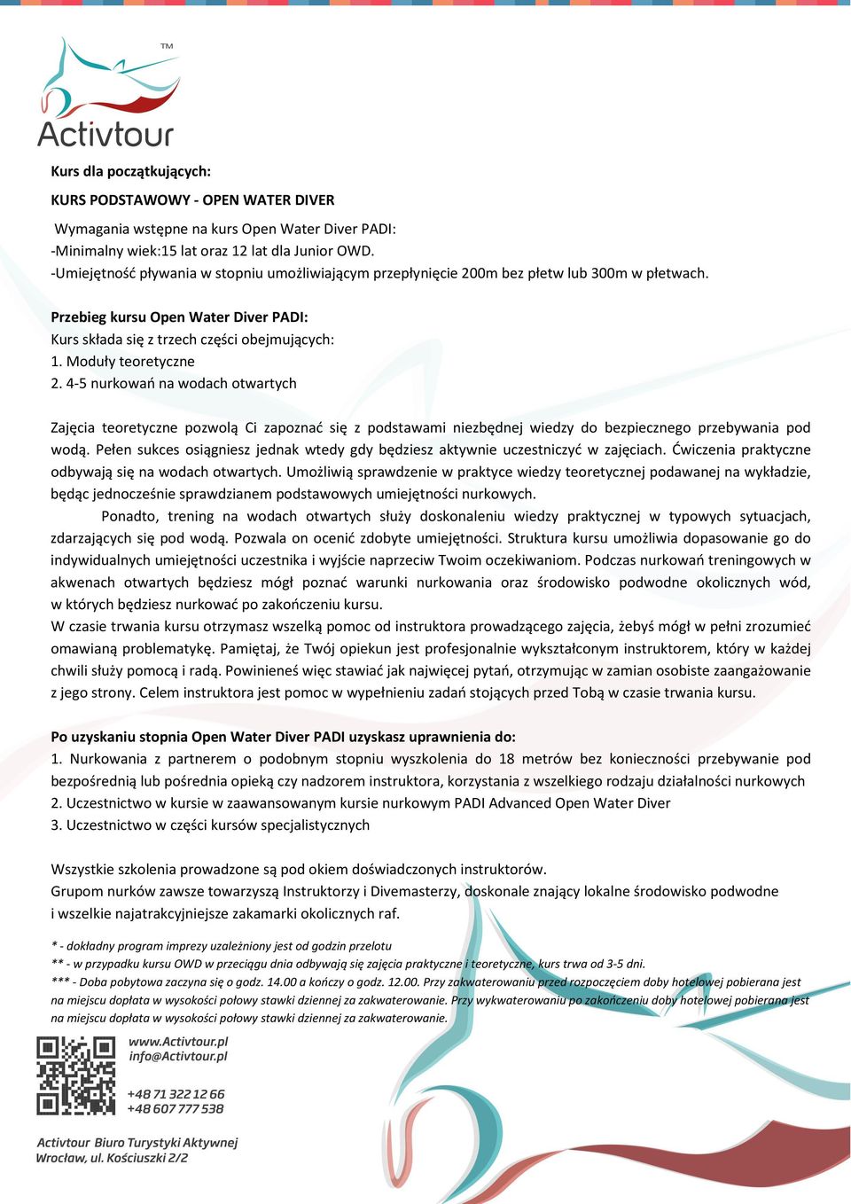 Moduły teoretyczne 2. 4-5 nurkowań na wodach otwartych Zajęcia teoretyczne pozwolą Ci zapoznać się z podstawami niezbędnej wiedzy do bezpiecznego przebywania pod wodą.