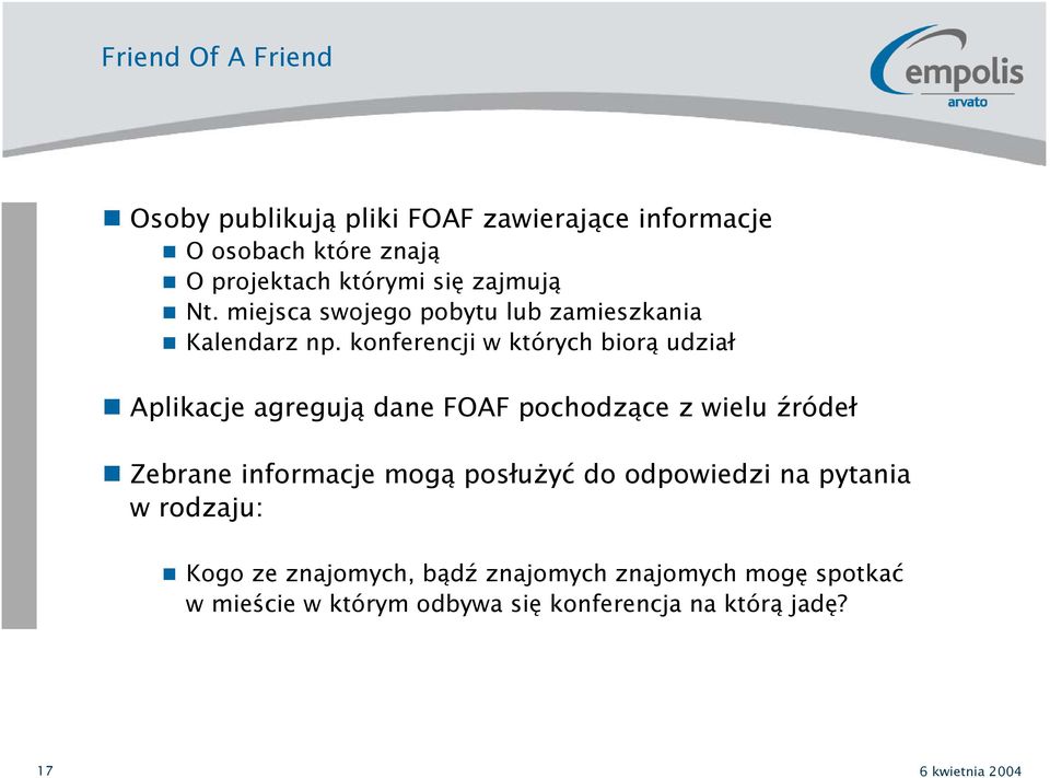 konferencji w których biorą udział Aplikacje agregują dane FOAF pochodzące z wielu źródeł Zebrane informacje mogą