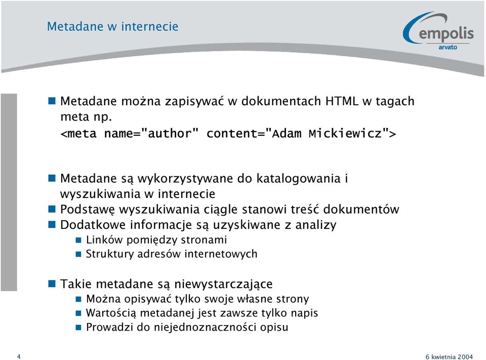 wyszukiwania ciągle stanowi treść dokumentów Dodatkowe informacje są uzyskiwane z analizy Linków pomiędzy stronami Struktury adresów