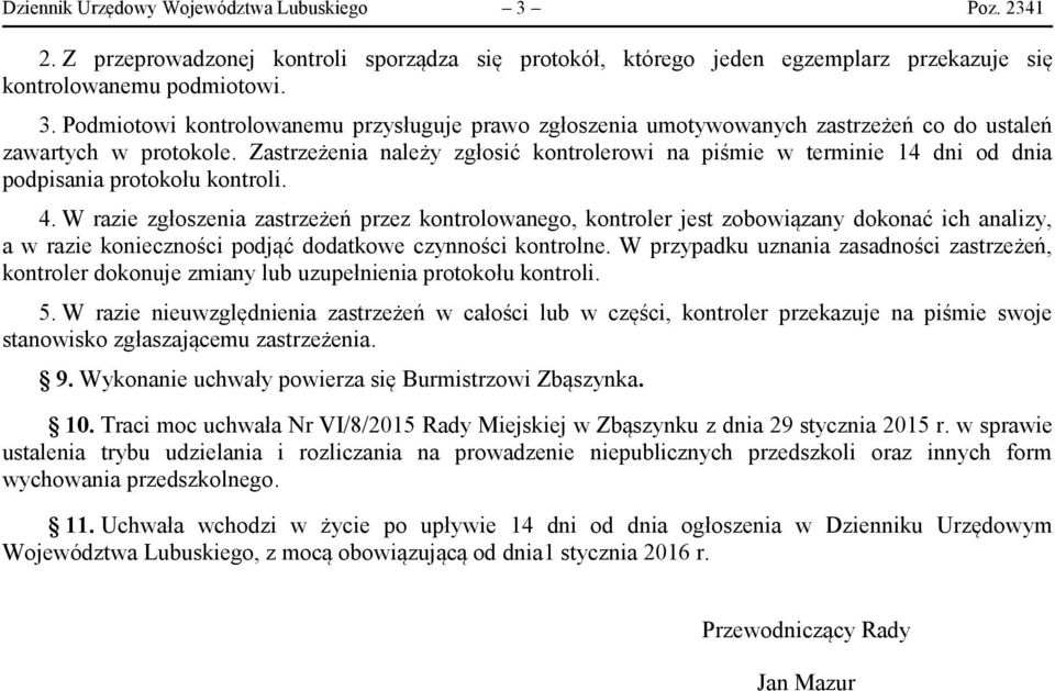 W razie zgłoszenia zastrzeżeń przez kontrolowanego, kontroler jest zobowiązany dokonać ich analizy, a w razie konieczności podjąć dodatkowe czynności kontrolne.