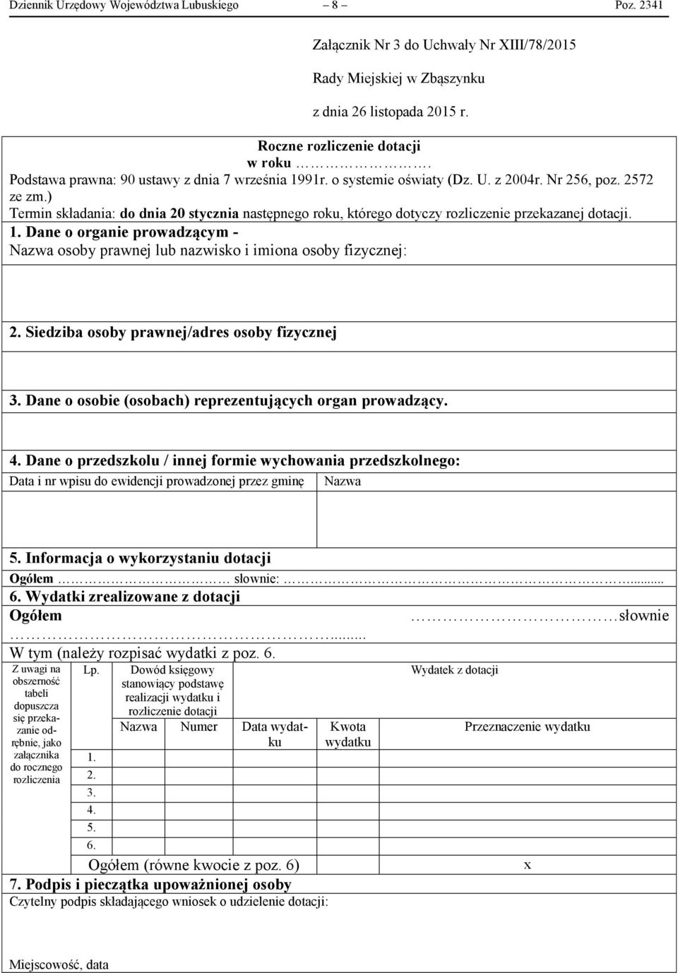 ) Termin składania: do dnia 20 stycznia następnego roku, którego dotyczy rozliczenie przekazanej dotacji. 1. Dane o organie prowadzącym - Nazwa osoby prawnej lub nazwisko i imiona osoby fizycznej: 2.