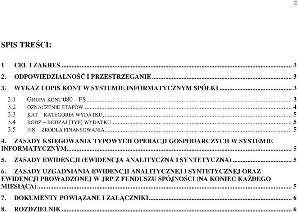 ZASADY KSIĘGOWANIA TYPOWYCH OPERACJI GOSPODARCZYCH W SYSTEMIE INFORMATYCZNYM... 5 5. ZASADY EWIDENCJI (EWIDENCJA ANALITYCZNA I SYNTETYCZNA)... 5 6.