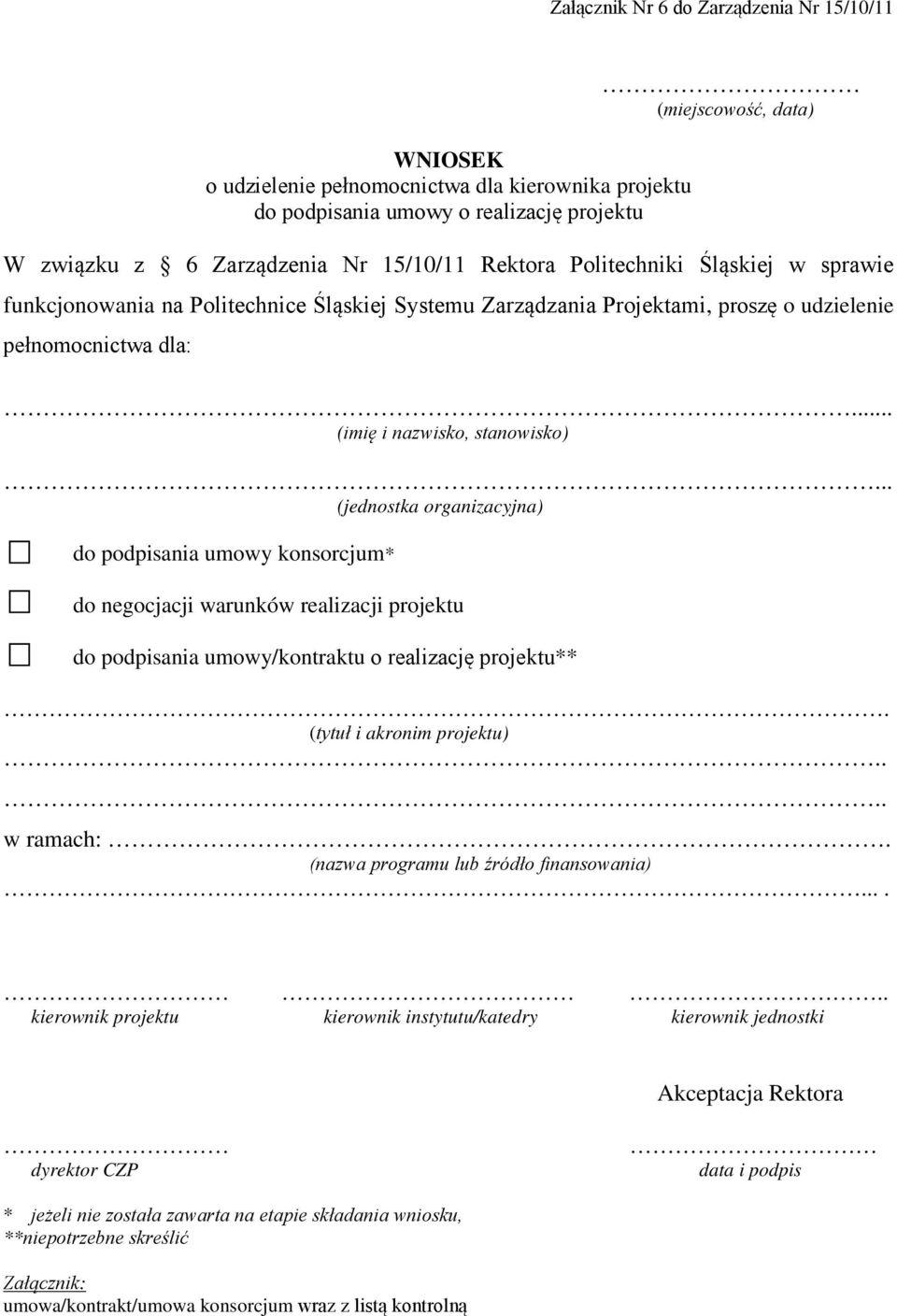 .. (jednostka organizacyjna) do podpisania umowy konsorcjum* do negocjacji warunków realizacji projektu do podpisania umowy/kontraktu o realizację projektu**. (tytuł i akronim projektu).... w ramach:.