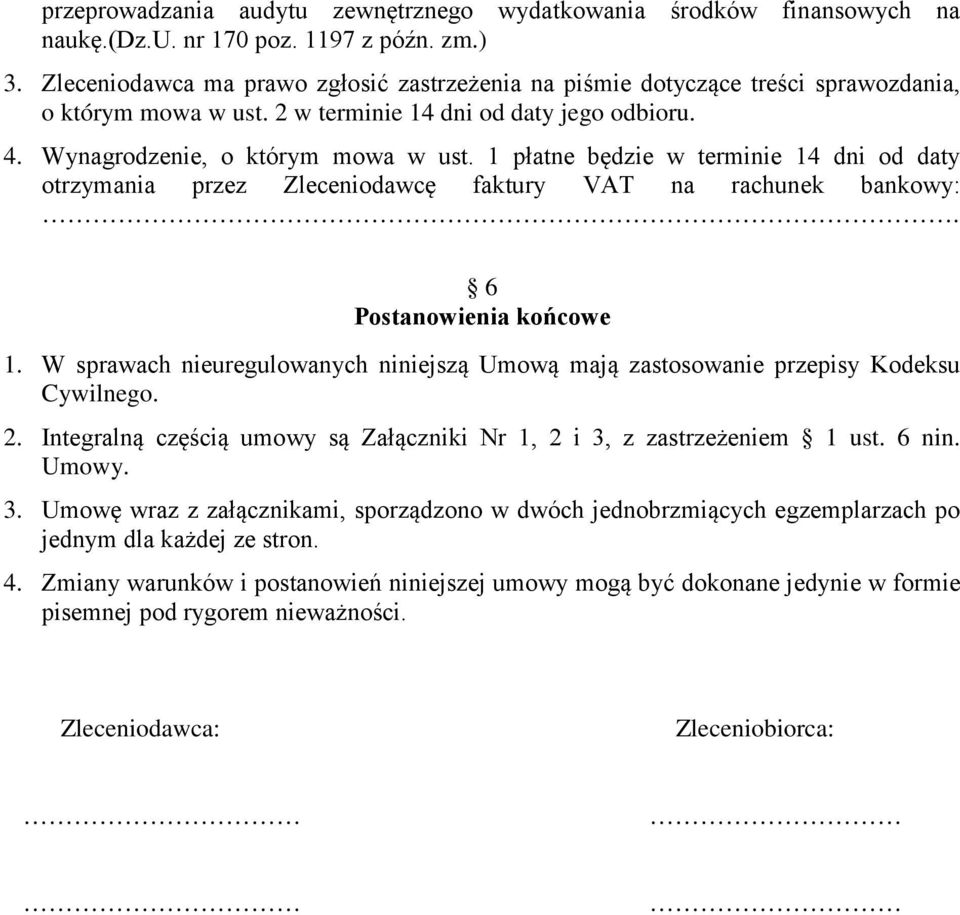 1 płatne będzie w terminie 14 dni od daty otrzymania przez Zleceniodawcę faktury VAT na rachunek bankowy:. 6 Postanowienia końcowe 1.