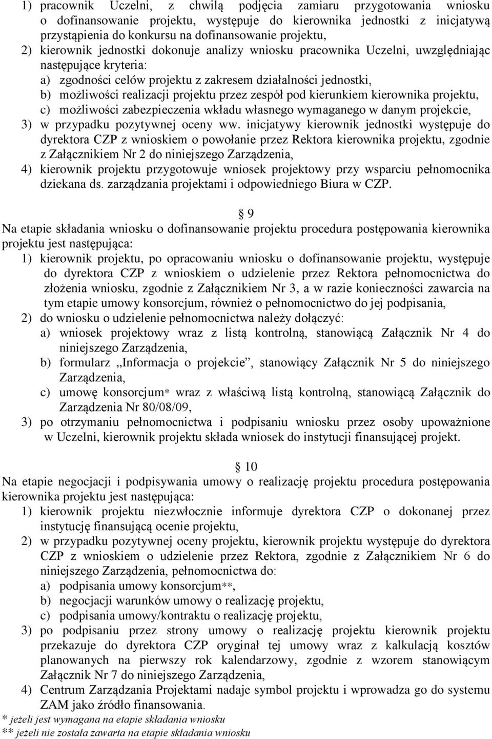 projektu przez zespół pod kierunkiem kierownika projektu, c) możliwości zabezpieczenia wkładu własnego wymaganego w danym projekcie, 3) w przypadku pozytywnej oceny ww.