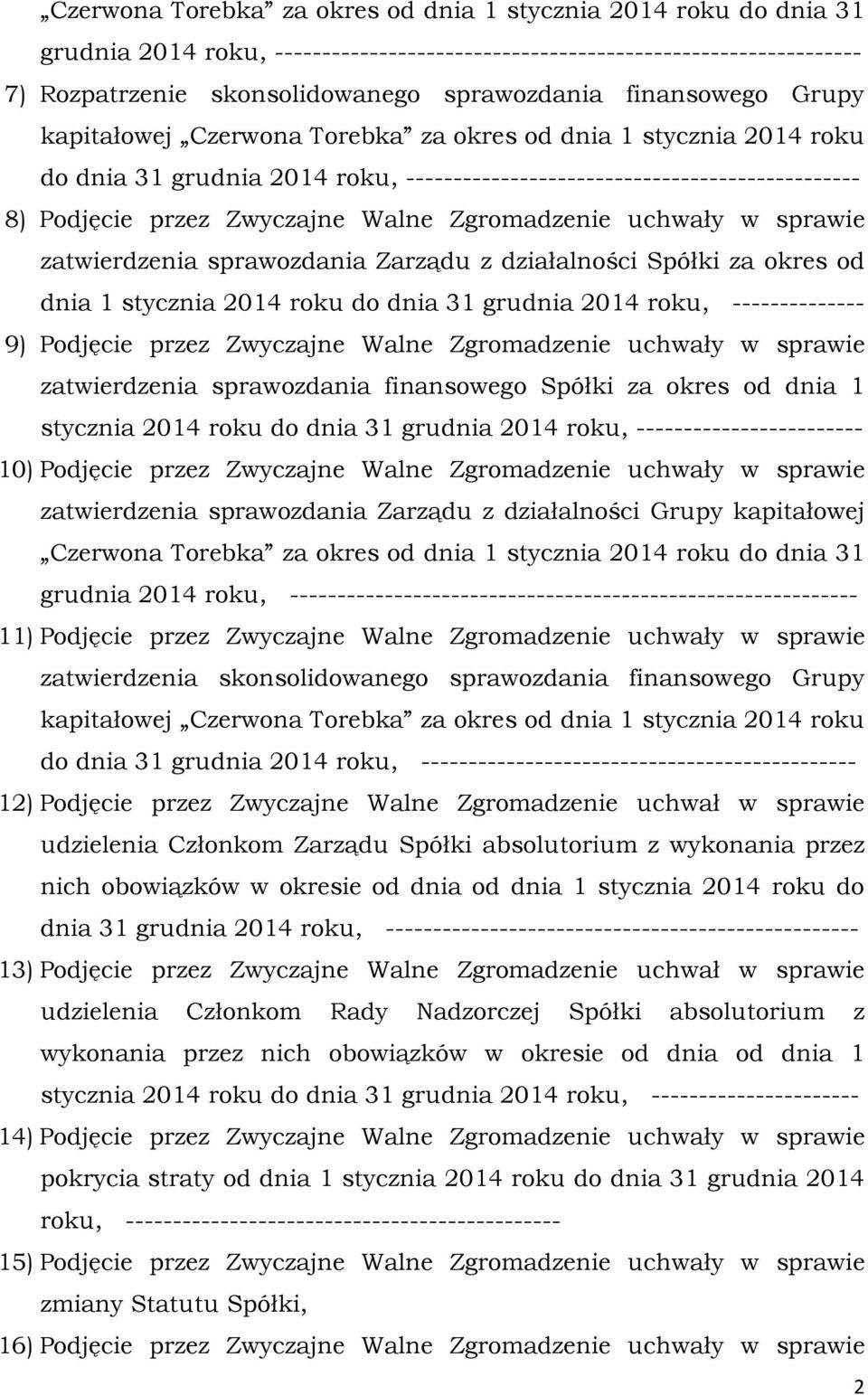 Zgromadzenie uchwały w sprawie zatwierdzenia sprawozdania Zarządu z działalności Spółki za okres od dnia 1 stycznia 2014 roku do dnia 31 grudnia 2014 roku, -------------- 9) Podjęcie przez Zwyczajne