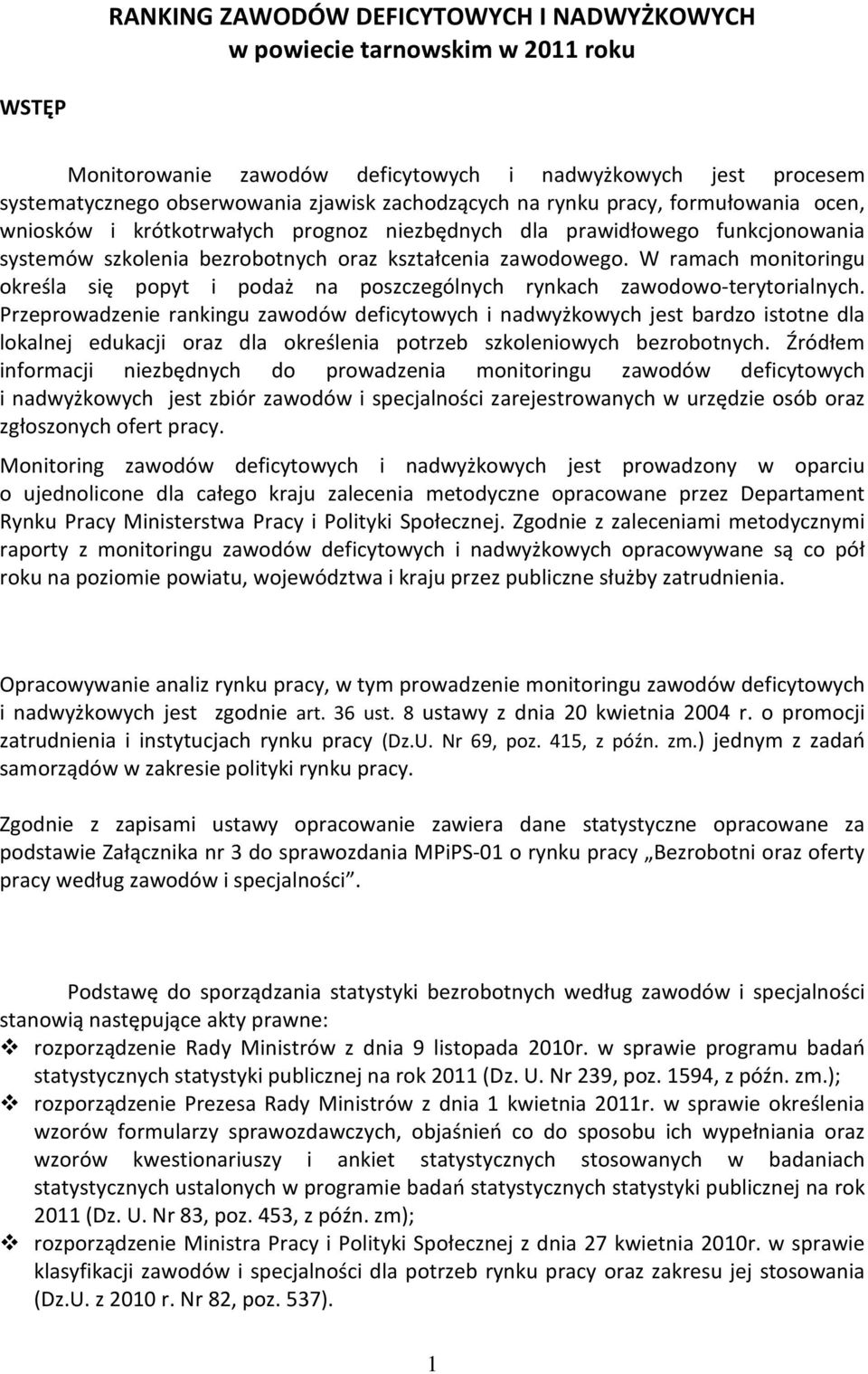 W ramach monitoringu określa się popyt i podaż na poszczególnych rynkach zawodowo-terytorialnych.