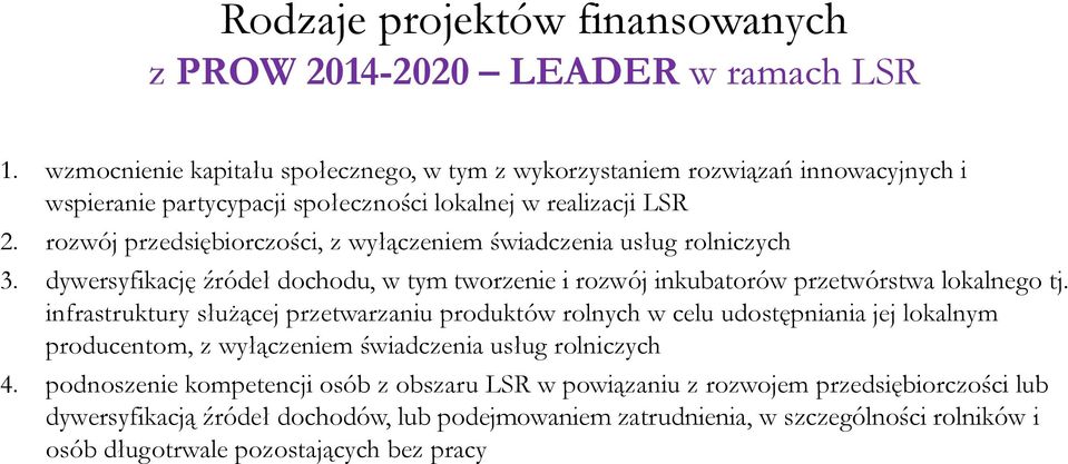 rozwój przedsiębiorczości, z wyłączeniem świadczenia usług rolniczych 3. dywersyfikację źródeł dochodu, w tym tworzenie i rozwój inkubatorów przetwórstwa lokalnego tj.