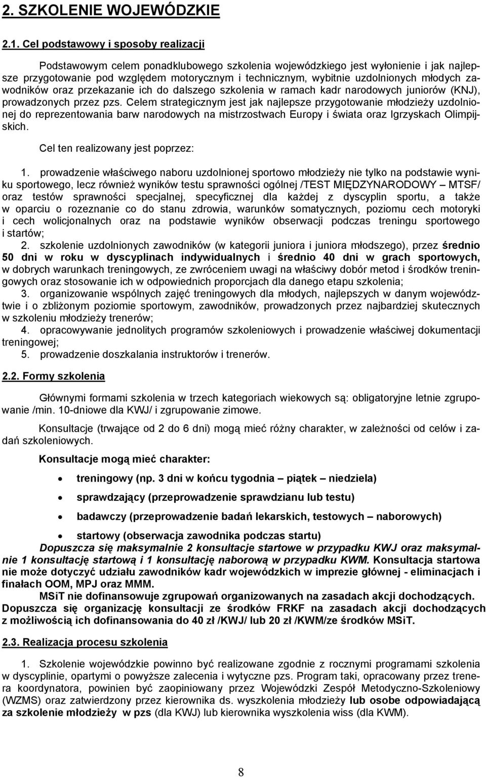 uzdolnionych młodych zawodników oraz przekazanie ich do dalszego szkolenia w ramach kadr narodowych juniorów (KNJ), prowadzonych przez pzs.