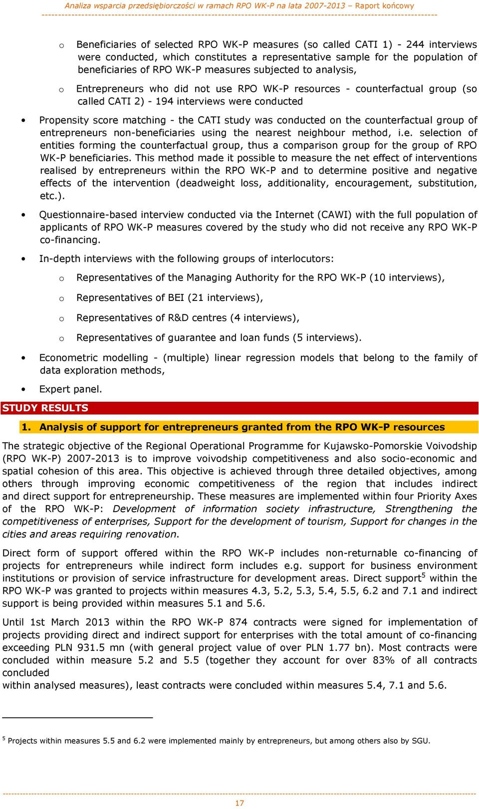 conducted on the counterfactual group of entrepreneurs non-beneficiaries using the nearest neighbour method, i.e. selection of entities forming the counterfactual group, thus a comparison group for the group of RPO WK-P beneficiaries.