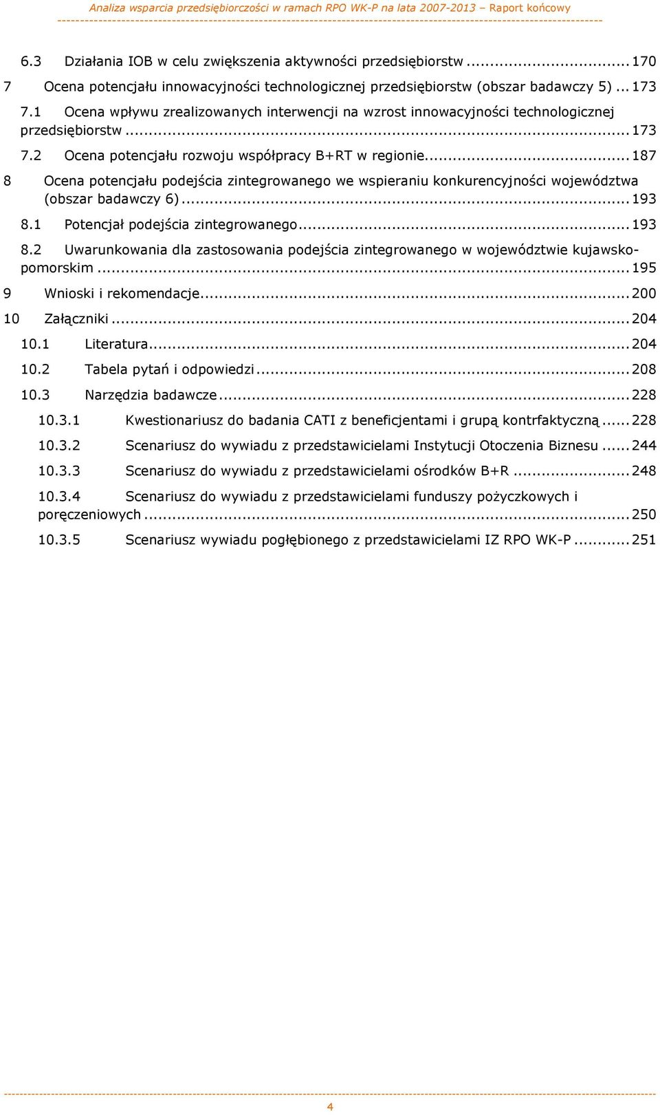 ..187 8 Ocena potencjału podejścia zintegrowanego we wspieraniu konkurencyjności województwa (obszar badawczy 6)...193 8.