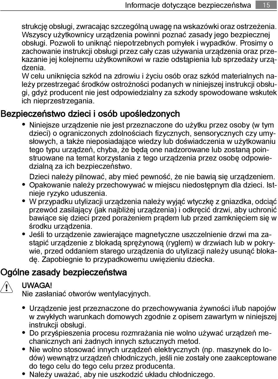 Prosimy o zachowanie instrukcji obsługi przez cały czas używania urządzenia oraz przekazanie jej kolejnemu użytkownikowi w razie odstąpienia lub sprzedaży urządzenia.