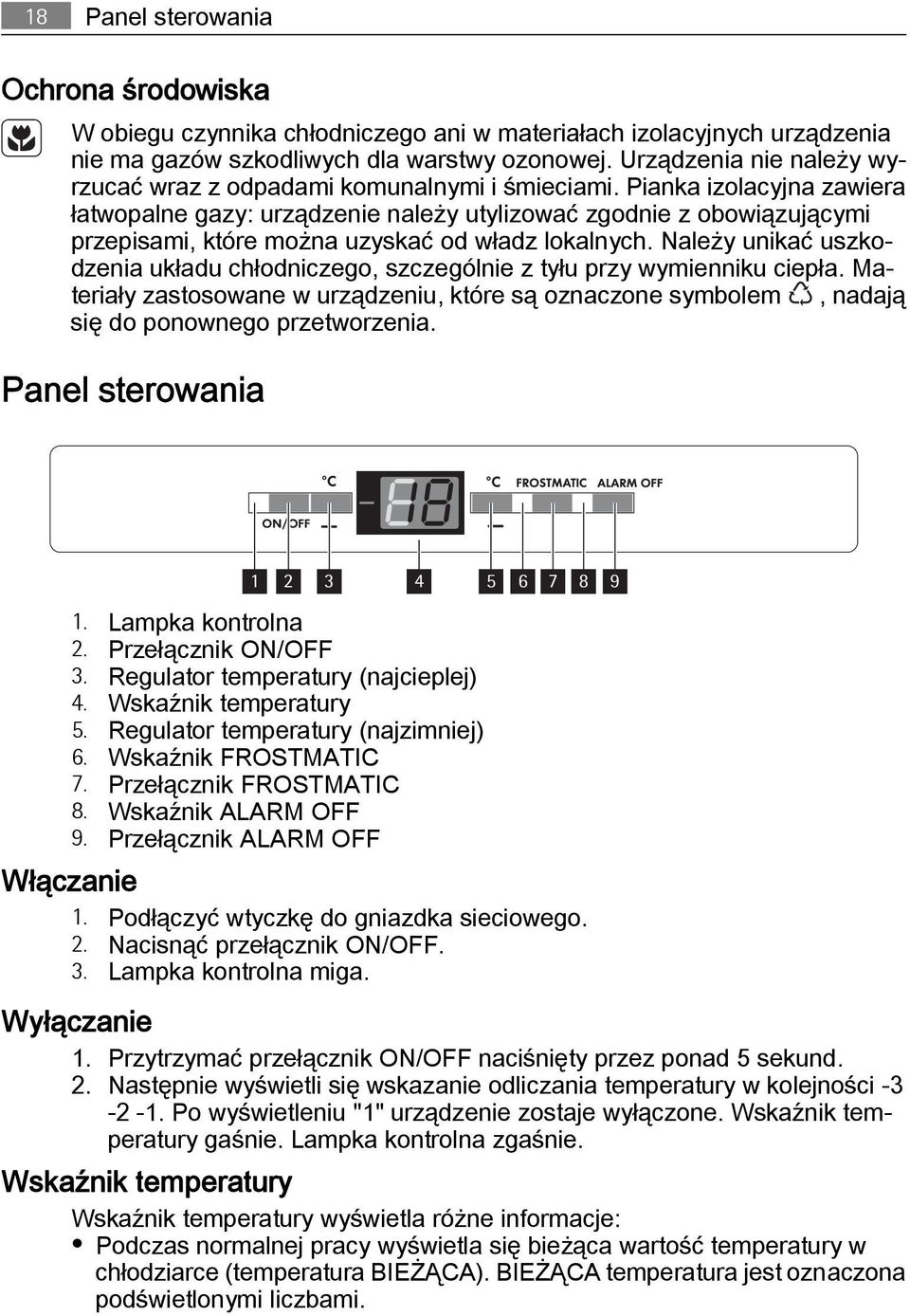 Pianka izolacyjna zawiera łatwopalne gazy: urządzenie należy utylizować zgodnie z obowiązującymi przepisami, które można uzyskać od władz lokalnych.