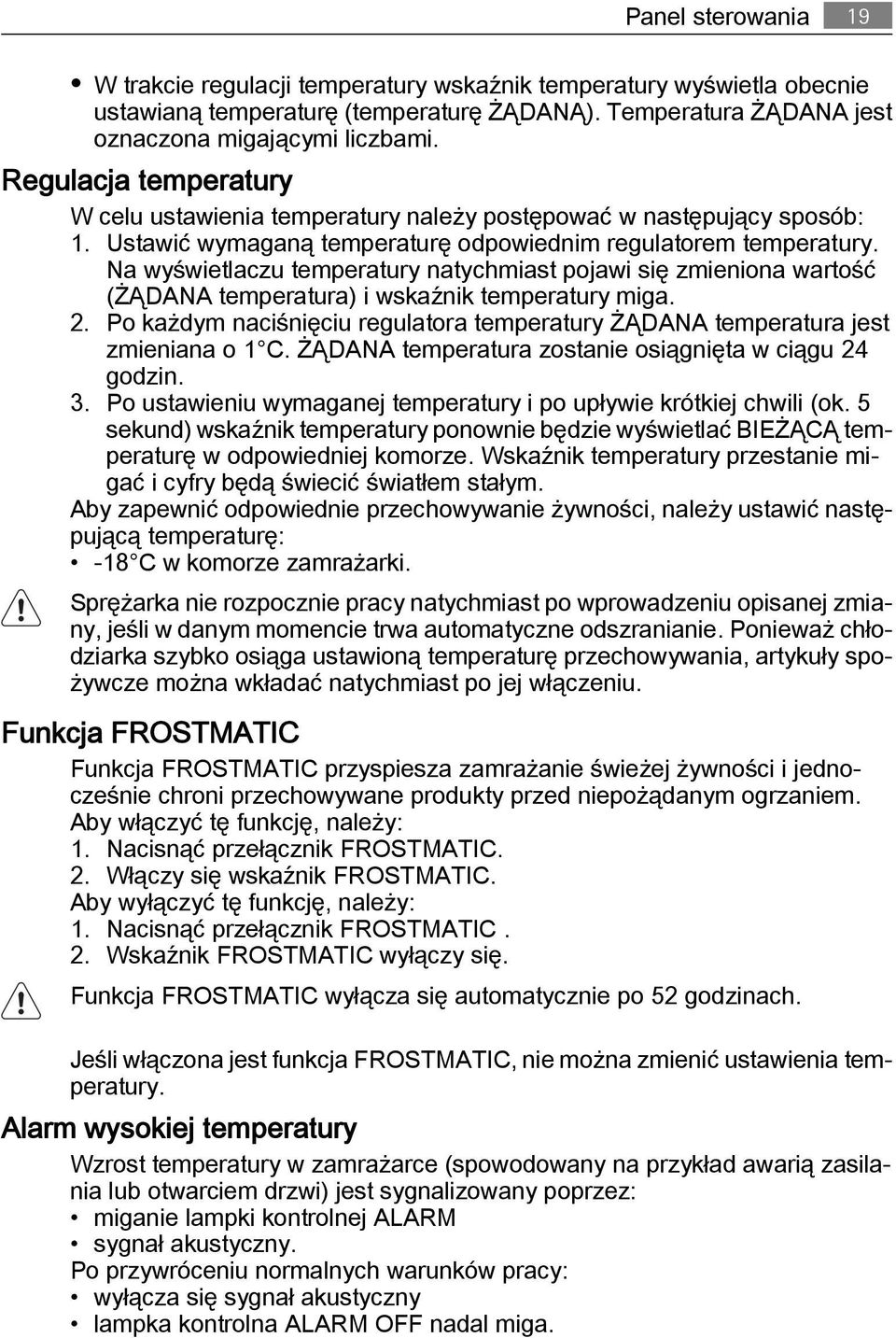 Na wyświetlaczu temperatury natychmiast pojawi się zmieniona wartość (ŻĄDANA temperatura) i wskaźnik temperatury miga. 2.