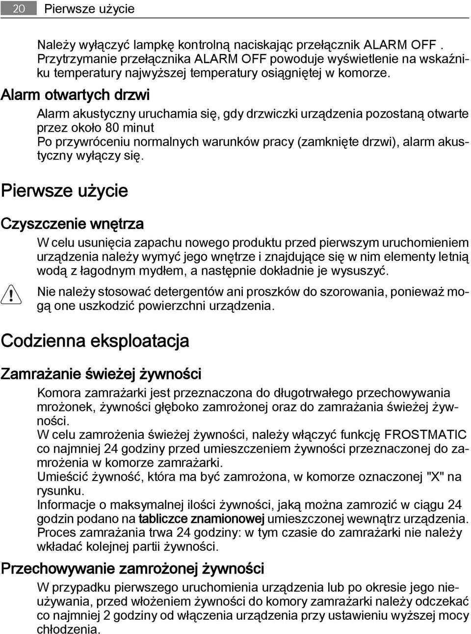 Alarm otwartych drzwi Alarm akustyczny uruchamia się, gdy drzwiczki urządzenia pozostaną otwarte przez około 80 minut Po przywróceniu normalnych warunków pracy (zamknięte drzwi), alarm akustyczny