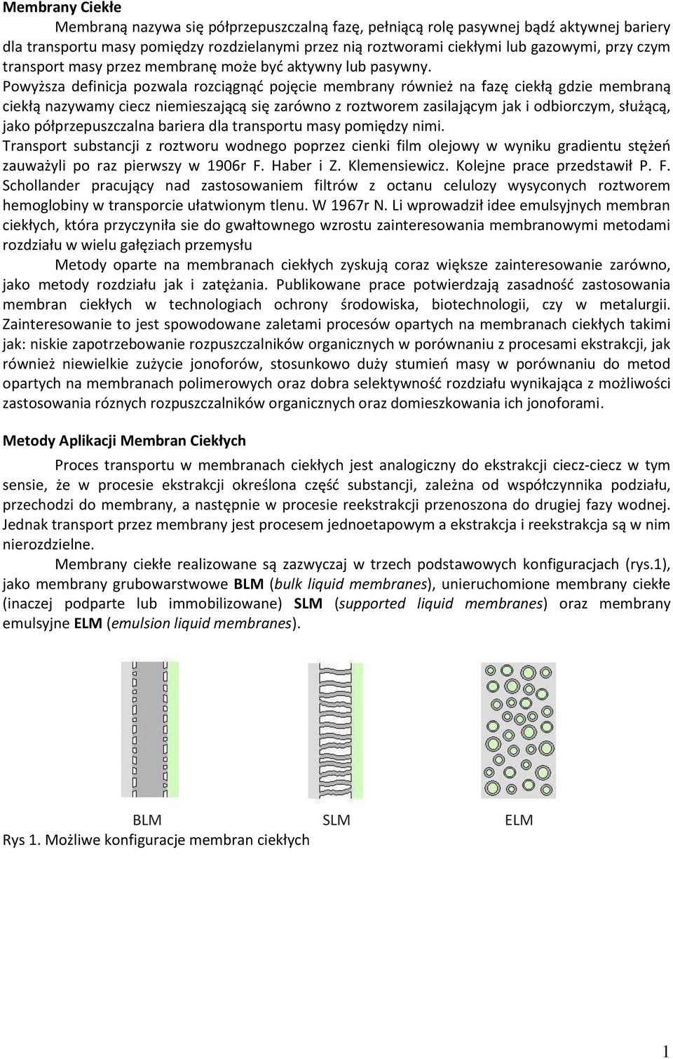 Powyższa definicja pozwala rozciągnąć pojęcie membrany również na fazę ciekłą gdzie membraną ciekłą nazywamy ciecz niemieszającą się zarówno z roztworem zasilającym jak i odbiorczym, służącą, jako