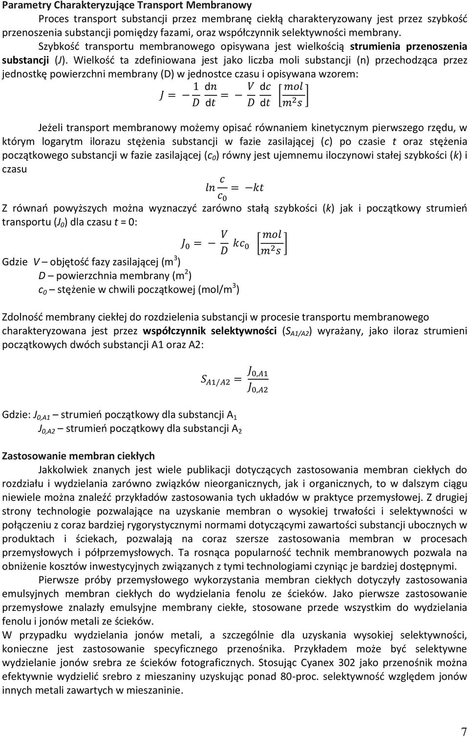 Wielkość ta zdefiniowana jest jako liczba moli substancji (n) przechodząca przez jednostkę powierzchni membrany (D) w jednostce czasu i opisywana wzorem: d d d d [ ] Jeżeli transport membranowy