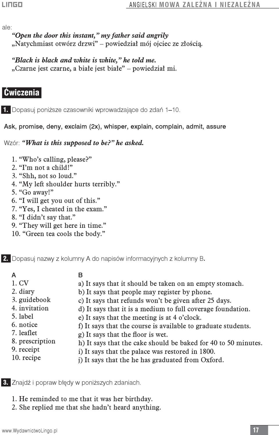 Ask, promise, deny, exclaim (2x), whisper, explain, complain, admit, assure Wzór: What is this supposed to be? he asked. 1. Who s calling, please? 2. I m not a child! 3. Shh, not so loud. 4.