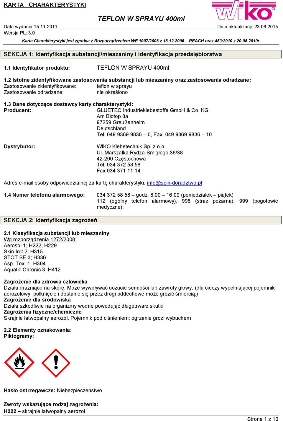 3 Dane dotyczące dostawcy karty charakterystyki: Producent: GLUETEC Industrieklebestoffe GmbH & Co. KG Am Biotop 8a 97259 Greußenheim Deutschland Tel. 049 9369 9836 0, Fax.