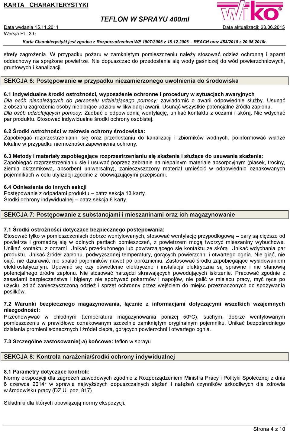 1 Indywidualne środki ostrożności, wyposażenie ochronne i procedury w sytuacjach awaryjnych Dla osób nienależących do personelu udzielającego pomocy: zawiadomić o awarii odpowiednie służby.