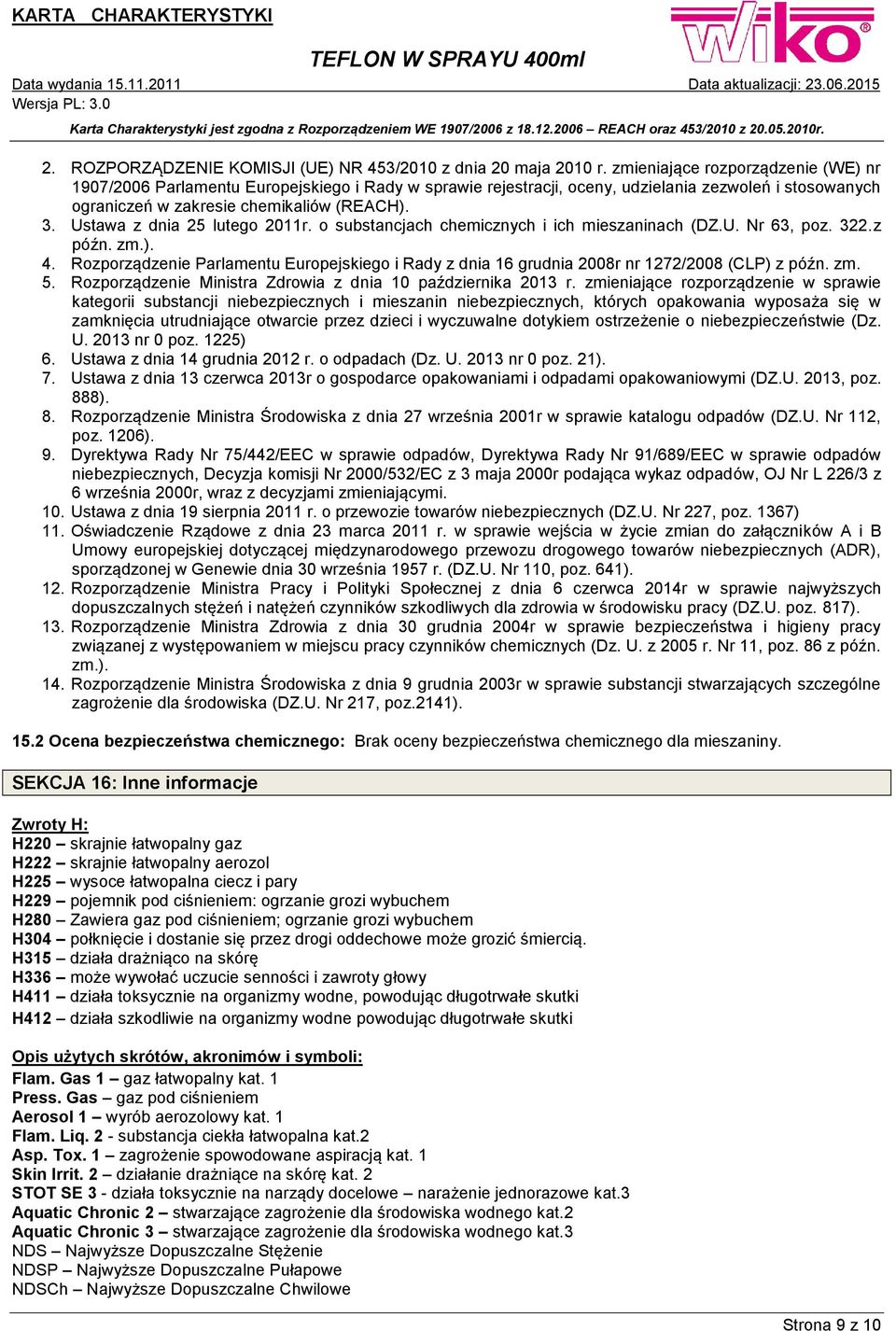 Ustawa z dnia 25 lutego 2011r. o substancjach chemicznych i ich mieszaninach (DZ.U. Nr 63, poz. 322.z późn. zm.). 4.