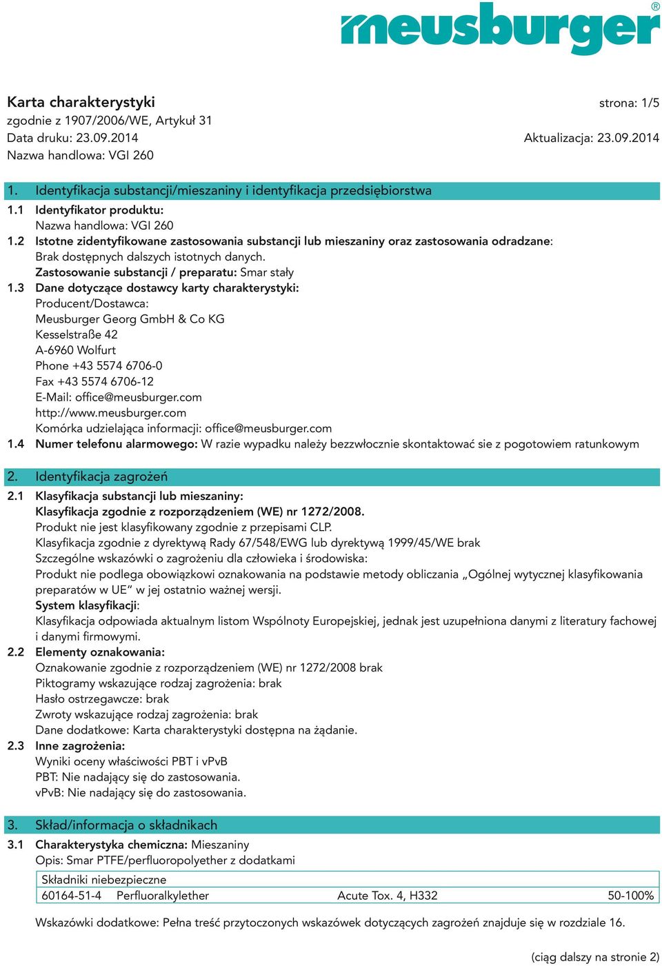 3 Dane dotyczące dostawcy karty charakterystyki: Producent/Dostawca: Meusburger Georg GmbH & Co KG Kesselstraße 42 A-6960 Wolfurt Phone +43 5574 6706-0 Fax +43 5574 6706-12 E-Mail: office@meusburger.