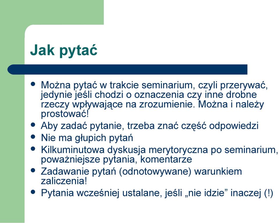 Aby zadać pytanie, trzeba znać część odpowiedzi Nie ma głupich pytań Kilkuminutowa dyskusja merytoryczna po